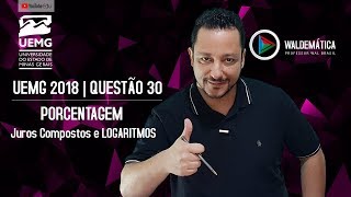 UEMG 2018  Questão 30  JUROS COMPOSTOS e LOGARITMOS  Waldemática [upl. by Bowrah]