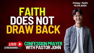 Faith Does Not Draw Back  Confession Prayer With Pastor John Fri  Faith [upl. by Donavon]