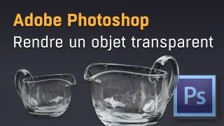 Rendre un objet transparent avec Adobe Photoshop [upl. by Millur]