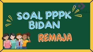 Pecahkan Ujian PPPK Bidan  Edisi Kesehatan Remaja Pembahasan Lengkap Berdasarkan Fr Dan Pedoman [upl. by Biles126]