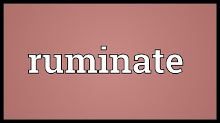 Ruminate Meaning [upl. by Iror774]