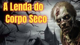 A Lenda do Corpo Seco [upl. by Twitt573]