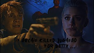 if Archie killed Jughead for Betty AU [upl. by Valli]