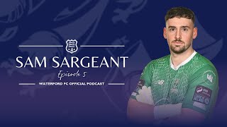 THE WATERFORD FC OFFICIAL PODCAST  EPISODE 5 WITH SAM SARGEANT [upl. by Dixie]