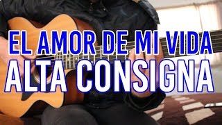 Como tocar quotEl Amor De Mi Vidaquot ALTA CONSIGNA TUTORIAL DE GUITARRA AldoGarcia [upl. by Dilan]