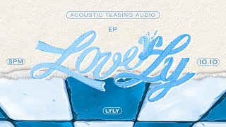 EP LoveLy  Acoustic Audio Teaser [upl. by Cinom]