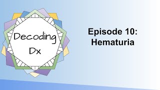 Decoding Dx Episode 10 Hematuria [upl. by Radley]