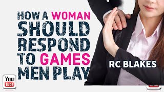 HOW A WOMAN SHOULD RESPOND TO GAMES MEN PLAY by RC Blakes [upl. by Soigroeg436]