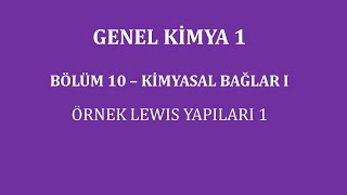 Genel Kimya 1Bölüm 10  Kimyasal Bağlar I  Örnek Lewis Yapıları 1 [upl. by Titania580]