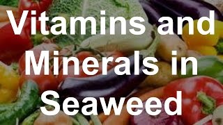 Vitamins and Minerals in Seaweed  Health Benefits of Seaweed [upl. by Trinetta546]