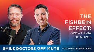 Smile Doctors Off Mute Podcast EP2404  The Fishbein Effect Growth Via De Novos [upl. by Akema]