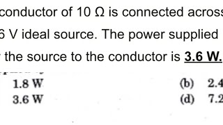 A conductor of 10 is connected across a 6 V ideal sourcepower supplied by source to conductor 36 W [upl. by Kiehl843]