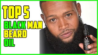 TOP 5 Best Beard Oil for Black Man 2023  Top Black Man Beard Oil Reviews [upl. by Wendye]