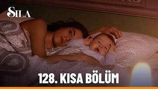 128 Kısa Bölüm  Sıla [upl. by Deery793]