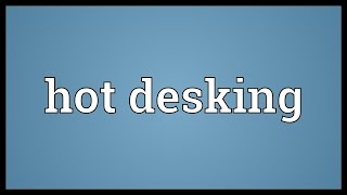 Hot desking Meaning [upl. by Malissa316]