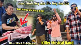 1892024  Killer Musical Band  New timli ney Jaa Div Ney jaa Div बजायी  AtKavchiya [upl. by Alekahs505]