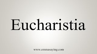 How To Say Eucharistia [upl. by Teressa]