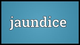 Jaundice Meaning [upl. by Hyde835]