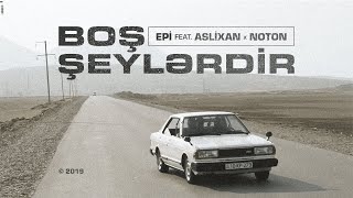 Epi feat Aslixan x Noton — Boş Şeylərdir [upl. by Tini743]