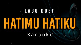 Hatimu Hatiku  Karaoke  Lagu Duet [upl. by Jeddy]