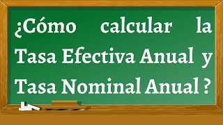 ¿Cómo calcular la Tasa Efectiva Anual y Tasa Nominal Anual [upl. by Ondrej503]