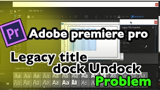 Legacy title dock undock problem adobe premiere pro legacy title panel customize [upl. by Laehcor]