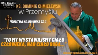 Ks Dominik ChmielewskiTo my wystawiliśmy ciało człowiekanad ciało BogaModlitwa Ks Dominika cz1 [upl. by Esydnac214]