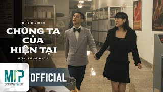 SƠN TÙNG MTP  CHÚNG TA CỦA HIỆN TẠI  OFFICIAL MUSIC VIDEO [upl. by Alehcim]