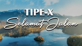 TIPE X  SELAMAT JALAN  LIRIK VIDEO [upl. by Diane896]