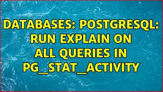 Databases PostgreSQL Run EXPLAIN on all queries in pgstatactivity [upl. by Eimas]