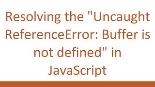 Resolving the quotUncaught ReferenceError Buffer is not definedquot in JavaScript [upl. by Els]