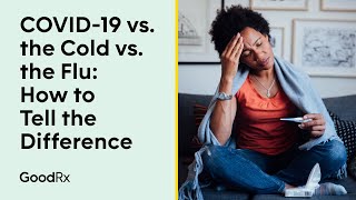 The Cold vs The Flu vs COVID19 How to Tell the Difference  GoodRx [upl. by Anyl24]