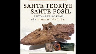 EVRİMİN SÖZDE DELİLLERİNDEN TIKTAALIK ROSEAE FOSİLİ SAHTE Mİ [upl. by Aenaj]