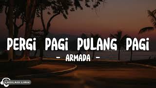 Armada  Pergi Pagi Pulang Pagi Lyrics [upl. by Legnaesoj853]