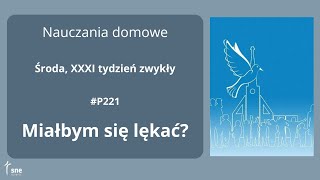 NauczaniaDomowe  P221  Miałbym się lękać  ArturSepioło – 06112024 [upl. by Weider]