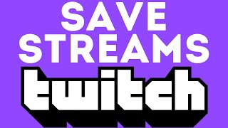 How To Save Your Streams On Twitch  Permanently Save Past Broadcast  2020 [upl. by Bernardi]