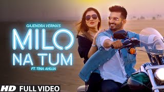 Gajendra Verma  Milo Na Tum ft Tina Ahuja  Official Music Video [upl. by Redwine]