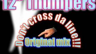 12 Thumpers  Dont cross da line original mix [upl. by Kciredec]