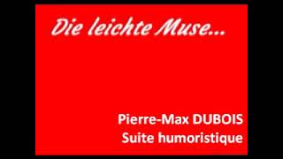 PierreMax Dubois Suite humoristique [upl. by Rosner]