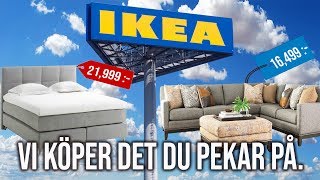 VI KÖPER DET DU PEKAR PÅ IKEAEDITION [upl. by Lemrac]