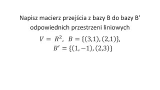 Baza i wymiar przestrzeni cz6 Wyznacz macierz przejścia z bazy B do bazy B [upl. by Alitha]