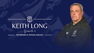 THE WATERFORD FC OFFICIAL PODCAST  EPISODE 2 WITH KEITH LONG [upl. by Olivie]