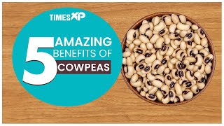 5 Health Benefits Of Cowpeas  Improve Digestive health Heart health amp Skin Health  TimesXP [upl. by Swetiana]