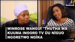 Winrose Wangui quotThutha wa kuuma Inooro TV ûu nîguo ngoretwo ngîkaquot [upl. by Templer267]