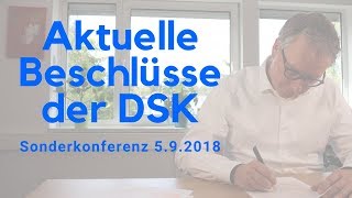 Beschlüsse Datenschutzkonferenz DSK 4 Sonderkonferenz 05092018 [upl. by Ridley531]