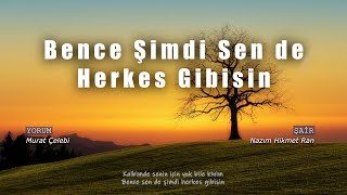 Nazım Hikmet Ran  Bence Şimdi Sen de Herkes Gibisin [upl. by Chelsey]