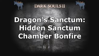 Dark Souls 2 How to find the Dragons Sanctum Hidden Sanctum Chamber Bonfire [upl. by Enyahs]