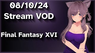 NO MIC 08102024 Stream VOD  Final Fantasy XVI [upl. by Trev415]