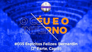 O céu e o inferno Ep35 Espíritos Felizes Bernardin 2ª Parte Cap II [upl. by Ydnim]