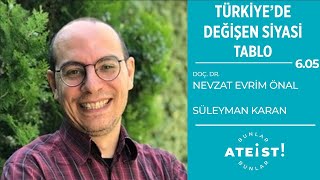 TÜRKİYEDE DEĞİŞEN SİYASİ TABLO  Bunlar Ateist  605 Nevzat Evrim Önal Süleyman Karan [upl. by Airoled665]